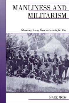 Paperback Manliness and Militarism: Educating Young Boys in Ontario for War Book