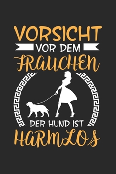 Vorsicht Vor Dem Frauchen Der Hund Ist Harmlos: - 120 Seiten Liniert Notizbuch Tagebuch Malbuch Schreibheft Planer (German Edition)