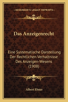 Paperback Das Anzeigenrecht: Eine Systematische Darstellung Der Rechtlichen Verhaltnisse Des Anzeigen-Wesens (1908) [German] Book