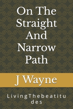 Paperback On The Straight And Narrow Path: L i v i n g T h e b e a t i t u d e s Book
