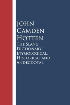 The Slang Dictionary: Etymological, Historical and Andecdotal