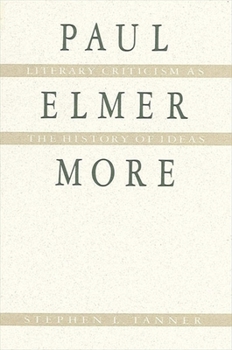 Hardcover Paul Elmer More: Literary Criticism as the History of Ideas Book