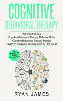 Paperback Cognitive Behavioral Therapy: 3 Manuscripts - Cognitive Behavioral Therapy Definitive Guide, Cognitive Behavioral Therapy Mastery, Cognitive Behavio Book