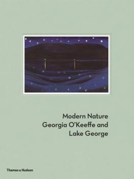 Hardcover Modern Nature: Georgia O'Keeffe and Lake George Book