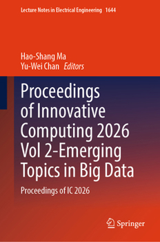 Hardcover Proceedings of Innovative Computing 2026 Vol 2-Emerging Topics in Big Data: Proceedings of IC 2026 Book