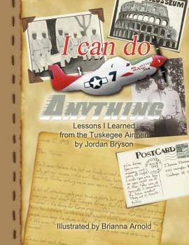 Paperback I Can Do Anything: Lessons I Learned from the Tuskegee Airmen Book