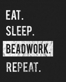 Eat Sleep Beadwork Repeat: Enthusiasts Gratitude Journal Planner 386 Pages Notebook Black Print 193 Days 8"x10" Thick Book