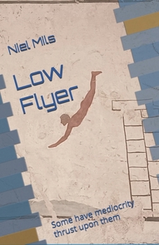 Paperback Low Flyer: Some have mediocrity thrust upon them Book