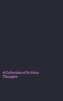 Paperback A Collection of 24 Hour Thoughts Book