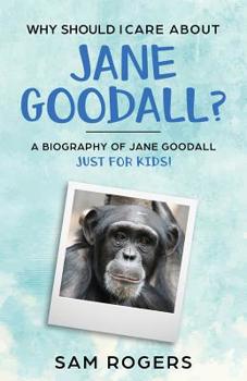 Paperback Why Should I Care About Jane Goodall?: A Biography of Jane Goodall Just For Kids! Book