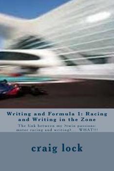 Paperback Writing and Formula 1: Racing and Writing in the Zone: The link between my ?twin passions: motor racing and writing?... WHAT!!! Book
