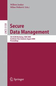 Paperback Secure Data Management: 5th Vldb Workshop, Sdm 2008, Auckland, New Zealand, August 24, 2008, Proceedings Book