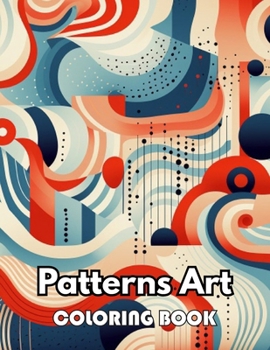 Patterns Art Coloring Book For Adult: 100+ New Designs for All Ages Great Gifts for Kids Boys Girls Ages 4-8 8-12 All Fans