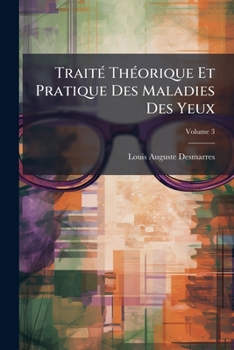 Paperback Traité Théorique Et Pratique Des Maladies Des Yeux; Volume 3 [French] Book