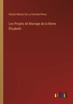 Paperback Les Projets de Mariage de la Reine Élisabeth [French] Book