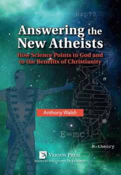 Paperback Answering the New Atheists: How Science Points to God and to the Benefits of Christianity Book