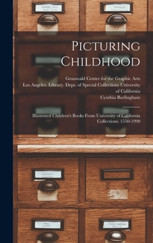 Hardcover Picturing Childhood: Illustrated Children's Books From University of California Collections, 1550-1990 Book