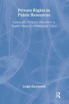 Paperback Private Rights in Public Resources: Equity and Property Allocation in Market-Based Environmental Policy Book