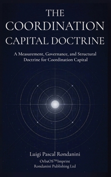 Hardcover The Coordination Capital Doctrine: A Measurement, Governance, and Structural Doctrine for Coordination Capital Book