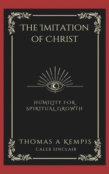 Hardcover The Imitation of Christ: Humility for Spiritual Growth (Grapevine Press) Book