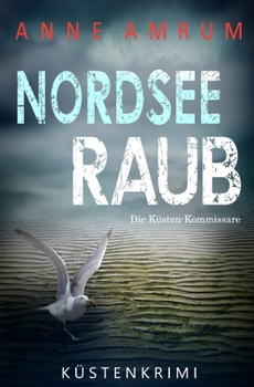 Nordsee Raub - Die Küstenkommissare: Küstenkrimi Nordseekrimi - Book #29 of the Die Nordsee-Kommissare