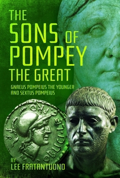 Sons of Pompey the Great : Gnaeus Pompeius the Younger and Sextus Pompeius