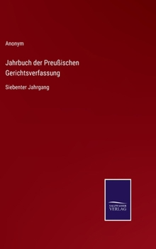 Jahrbuch der Preußischen Gerichtsverfassung: Siebenter Jahrgang