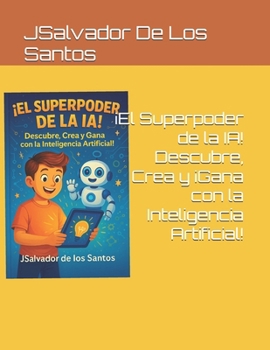 Paperback ¡El Superpoder de la IA! Descubre, Crea y ¡Gana con la Inteligencia Artificial! [Spanish] Book