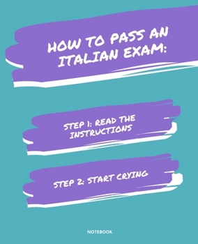 Paperback Notebook How to Pass an Italian Exam: READ THE INSTRUCTIONS START CRYING 7,5x9,25 Book