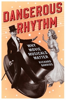 Hardcover Dangerous Rhythm: Why Movie Musicals Matter Book