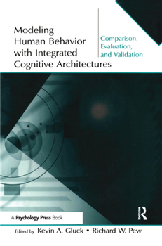 Hardcover Modeling Human Behavior With Integrated Cognitive Architectures: Comparison, Evaluation, and Validation [With CDROM] Book