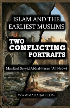 Islam and the Earliest Muslims - Two Conflicting Portraits
