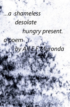 Hardcover A shameless, desolate, hungry present Book