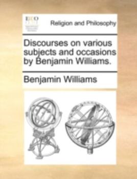 Paperback Discourses on Various Subjects and Occasions by Benjamin Williams. Book