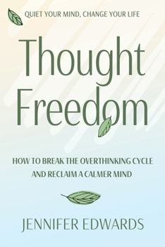 Thought Freedom: How to Break the Overthinking Cycle and Reclaim a Calmer Mind