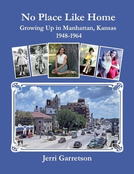 Paperback No Place Like Home: Growing Up In Manhattan, Kansas 1948-1964 Book