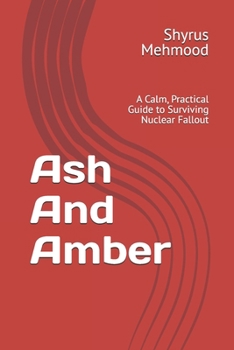 Paperback Ash And Amber: A Calm, Practical Guide to Surviving Nuclear Fallout Book