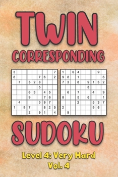 Paperback Twin Corresponding Sudoku Level 4: Very Hard Vol. 4: Play Twin Sudoku With Solutions Grid Hard Level Volumes 1-40 Sudoku Variation Travel Friendly Pap Book