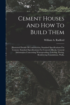 Paperback Cement Houses And How To Build Them: Illustrated Details Of Construction, Standard Specifications For Cement, Standard Specifications For Concrete Blo Book