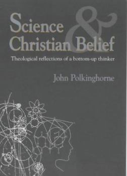 Paperback Science and Christian Belief : Theological Reflections of a Bottom-Up Thinker Book