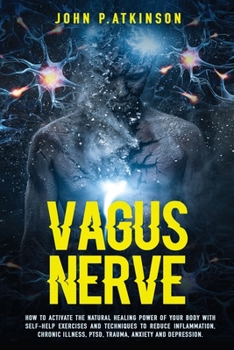 Paperback Vagus Nerve: How to Activate the Natural Healing Power of Your Body with Self-Help Exercises and Techniques to Reduce Inflammation, Book