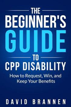 Paperback The Beginner's Guide to CPP Disability: How to Request, Win, and Keep Your Benefits Book