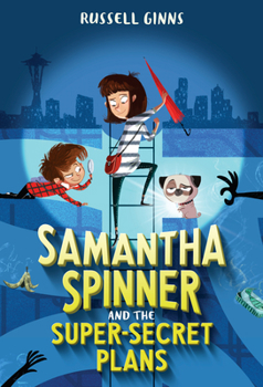 Samantha Spinner and the Super-Secret Plans - Book #1 of the Samantha Spinner