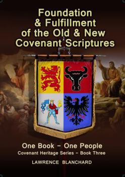 Foundation & Fulfillment Of The Old & New Covenant Scriptures: One Book - One People, Covenant Heritage Series - Book Three