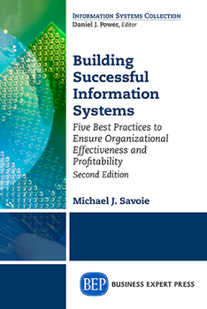 Paperback Building Successful Information Systems: Five Best Practices to Ensure Organizational Effectiveness and Profitability, Second Edition Book