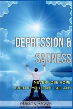 Paperback Depression and Sadness: Never Lose Hope: Even if You Can't See Any Book
