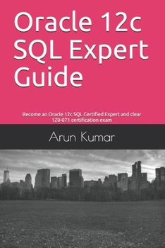 Paperback Oracle 12c SQL Expert Guide: Become an Oracle 12c SQL Certified Expert and clear 1Z0-071 certification exam Book