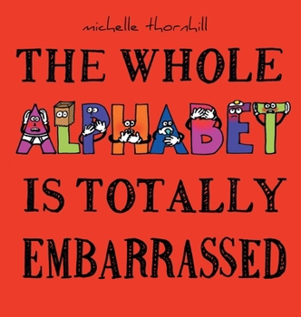 Hardcover The Whole Alphabet Is Totally Embarrassed Book