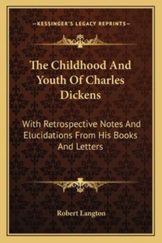Paperback The Childhood And Youth Of Charles Dickens: With Retrospective Notes And Elucidations From His Books And Letters Book