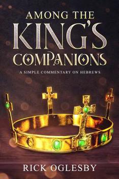 Paperback Among the King's Companions: Position Yourself Today to Be Among Those Who Rule With Christ Book